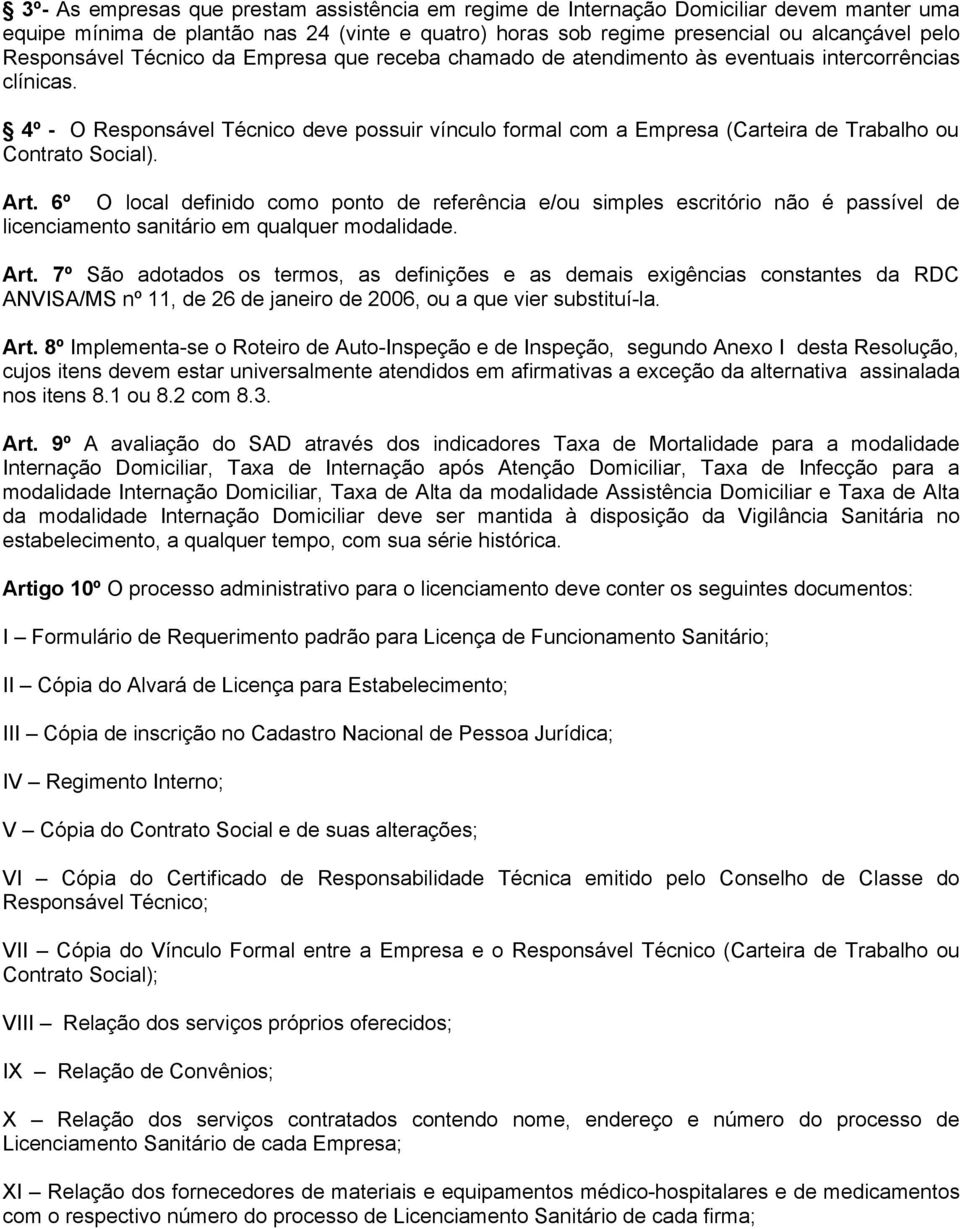 4º - O Responsável Técnico deve possuir vínculo formal com a Empresa (Carteira de Trabalho ou Contrato Social). Art.