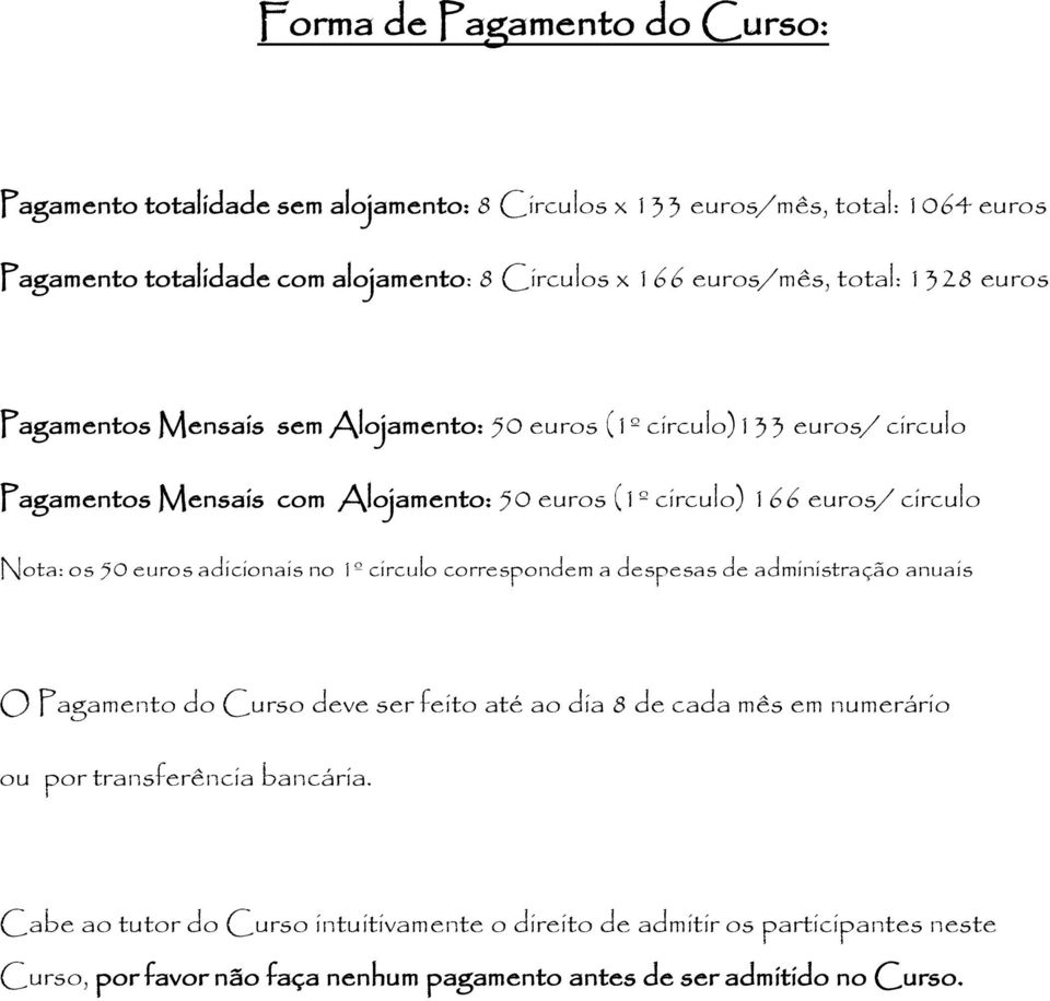 circulo Nota: os 50 euros adicionais no 1º circulo correspondem a despesas de administração anuais O Pagamento do Curso deve ser feito até ao dia 8 de cada mês em numerário