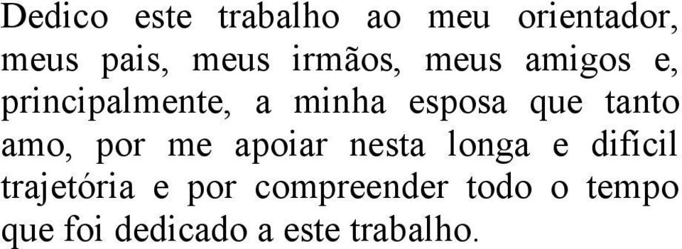 tanto amo, por me apoiar nesta longa e difícil trajetória