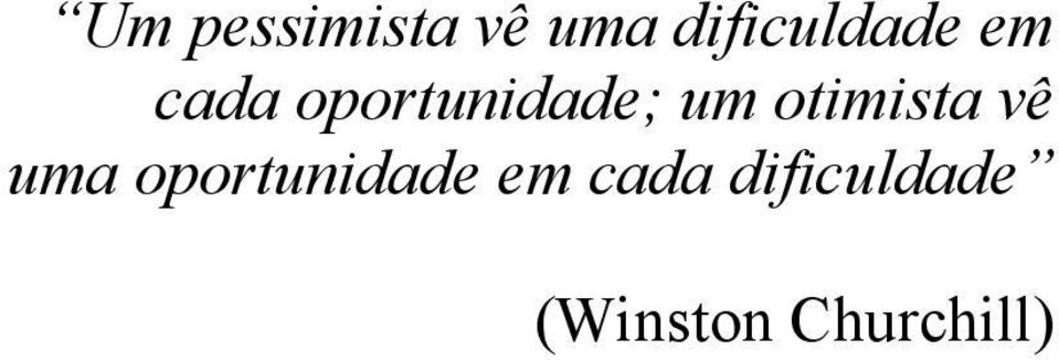 oportunidade; um otimista vê