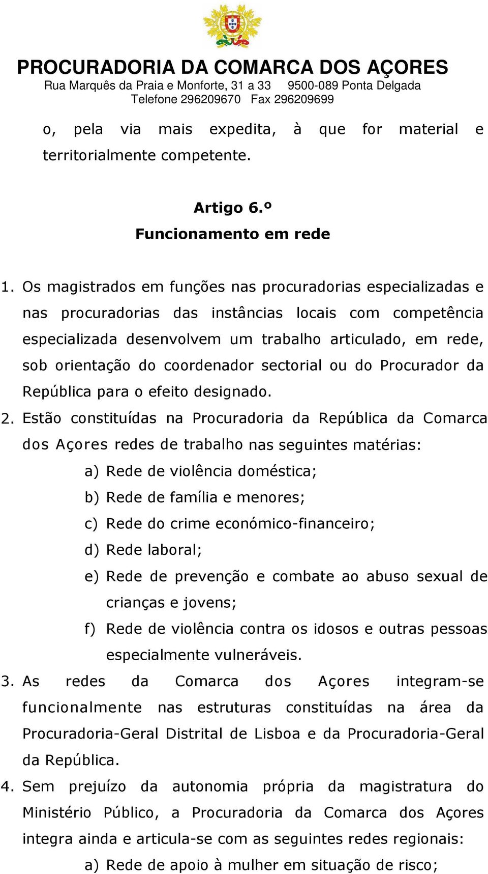 coordenador sectorial ou do Procurador da República para o efeito designado. 2.