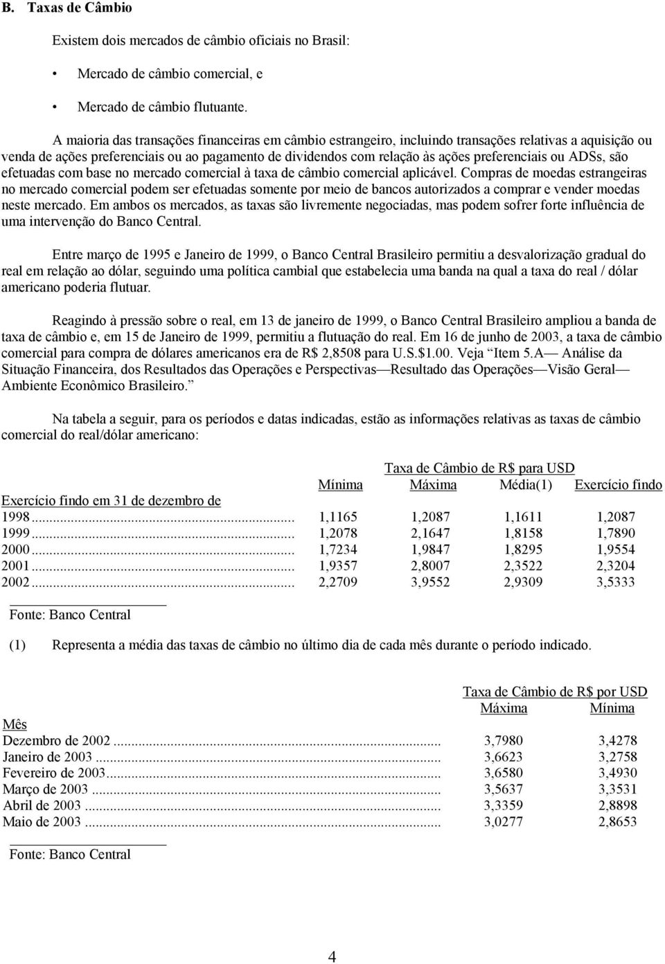 ou ADSs, são efetuadas com base no mercado comercial à taxa de câmbio comercial aplicável.