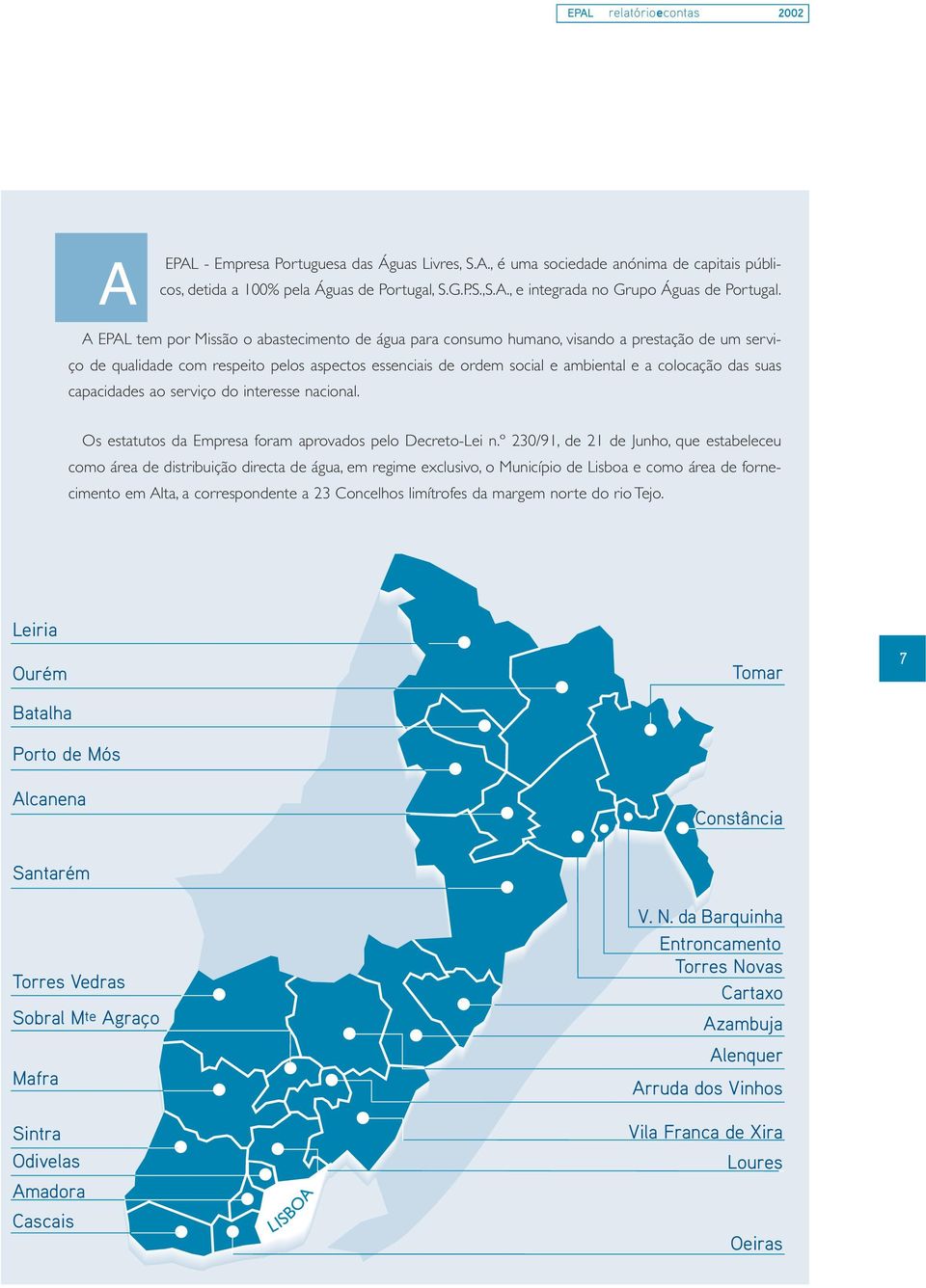 suas capacidades ao serviço do interesse nacional. Os estatutos da Empresa foram aprovados pelo Decreto-Lei n.