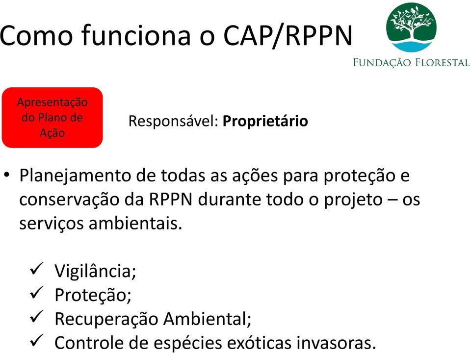 conservação da RPPN durante todo o projeto os serviços ambientais.