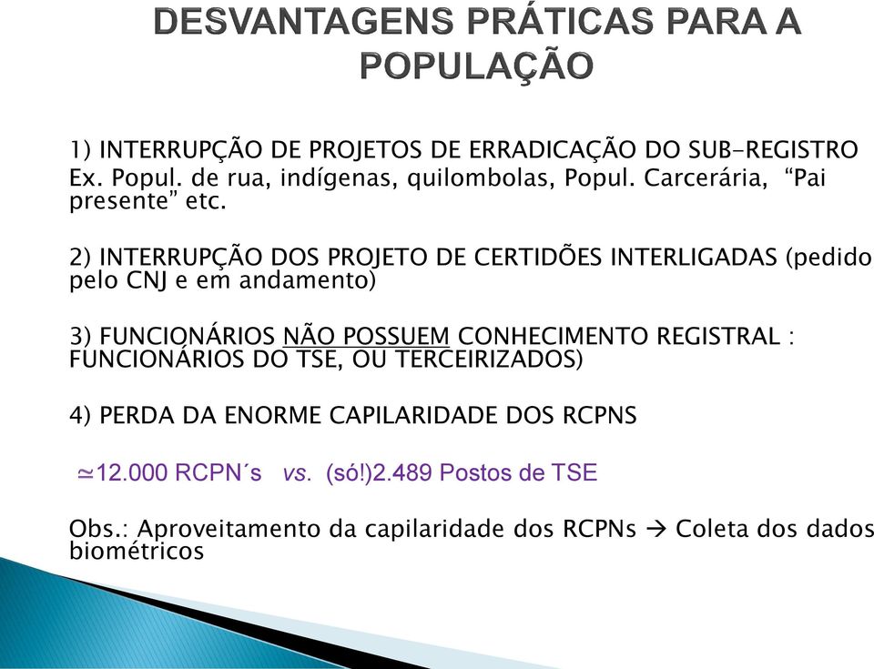 2) INTERRUPÇÃO DOS PROJETO DE CERTIDÕES INTERLIGADAS (pedido pelo CNJ e em andamento) 3) FUNCIONÁRIOS NÃO POSSUEM