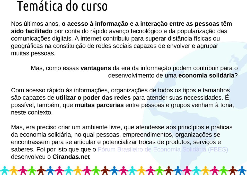 Mas, como essas vantagens da era da informação podem contribuir para o desenvolvimento de uma economia solidária?