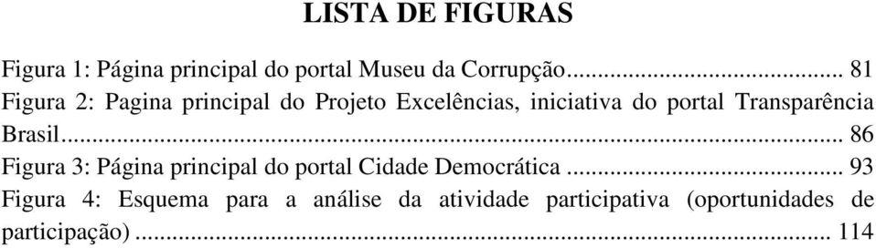 Transparência Brasil... 86 Figura 3: Página principal do portal Cidade Democrática.