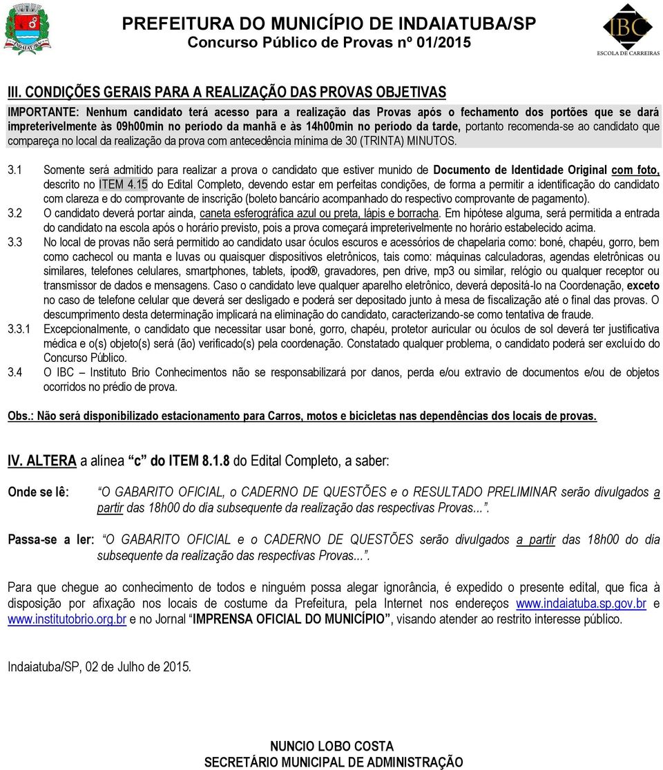 (TRINTA) MINUTOS. 3.1 Somente será admitido para realizar a prova o candidato que estiver munido de Documento de Identidade Original com foto, descrito no ITEM 4.