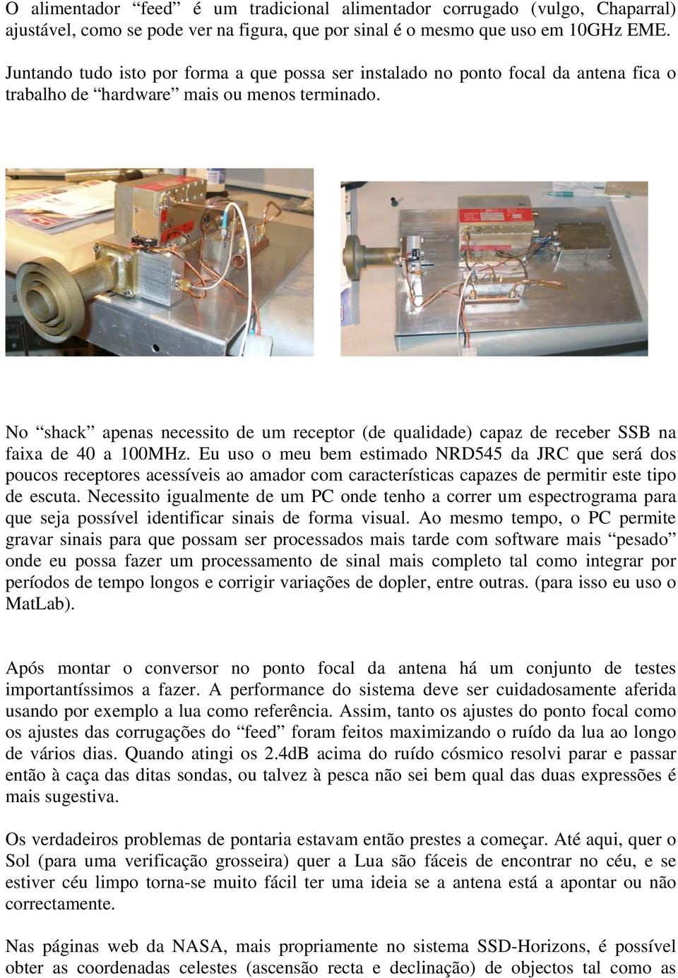 No shack apenas necessito de um receptor (de qualidade) capaz de receber SSB na faixa de 40 a 100MHz.