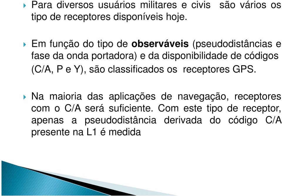 diponibilidade de código (C/, P e Y), ão claificado o ecepoe GPS.