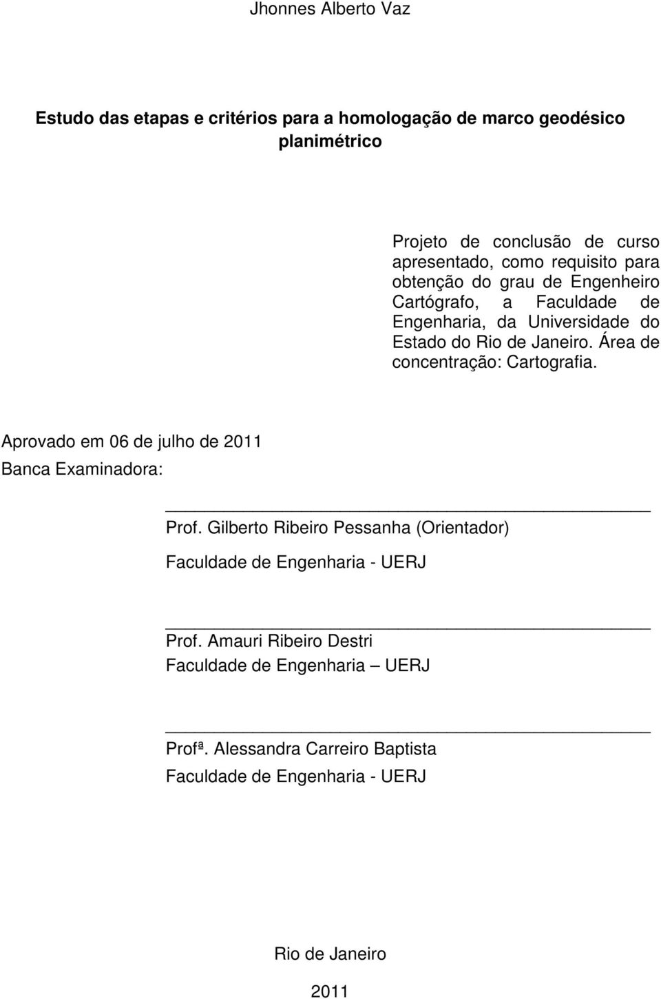 Área de concentração: Cartografia. Aprovado em 06 de julho de 2011 Banca Examinadora: Prof.