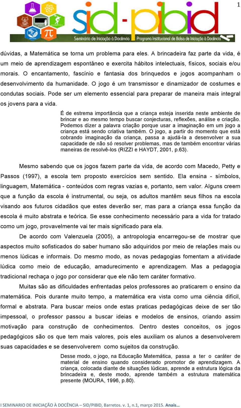 Pode ser um elemento essencial para preparar de maneira mais integral os jovens para a vida.