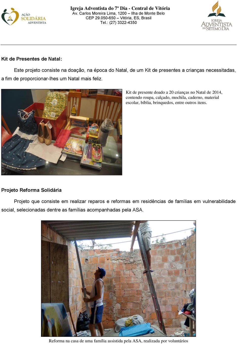 Kit de presente doado a 20 crianças no Natal de 2014, contendo roupa, calçado, mochila, caderno, material escolar, bíblia, brinquedos, entre outros