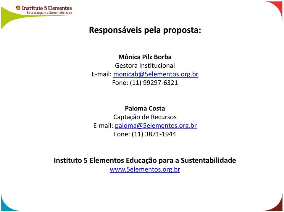 br Fone: (11) 99297-6321 Paloma Costa Captação de Recursos E-mail: