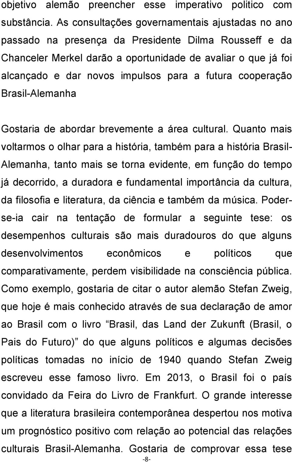 a futura cooperação Brasil-Alemanha Gostaria de abordar brevemente a área cultural.