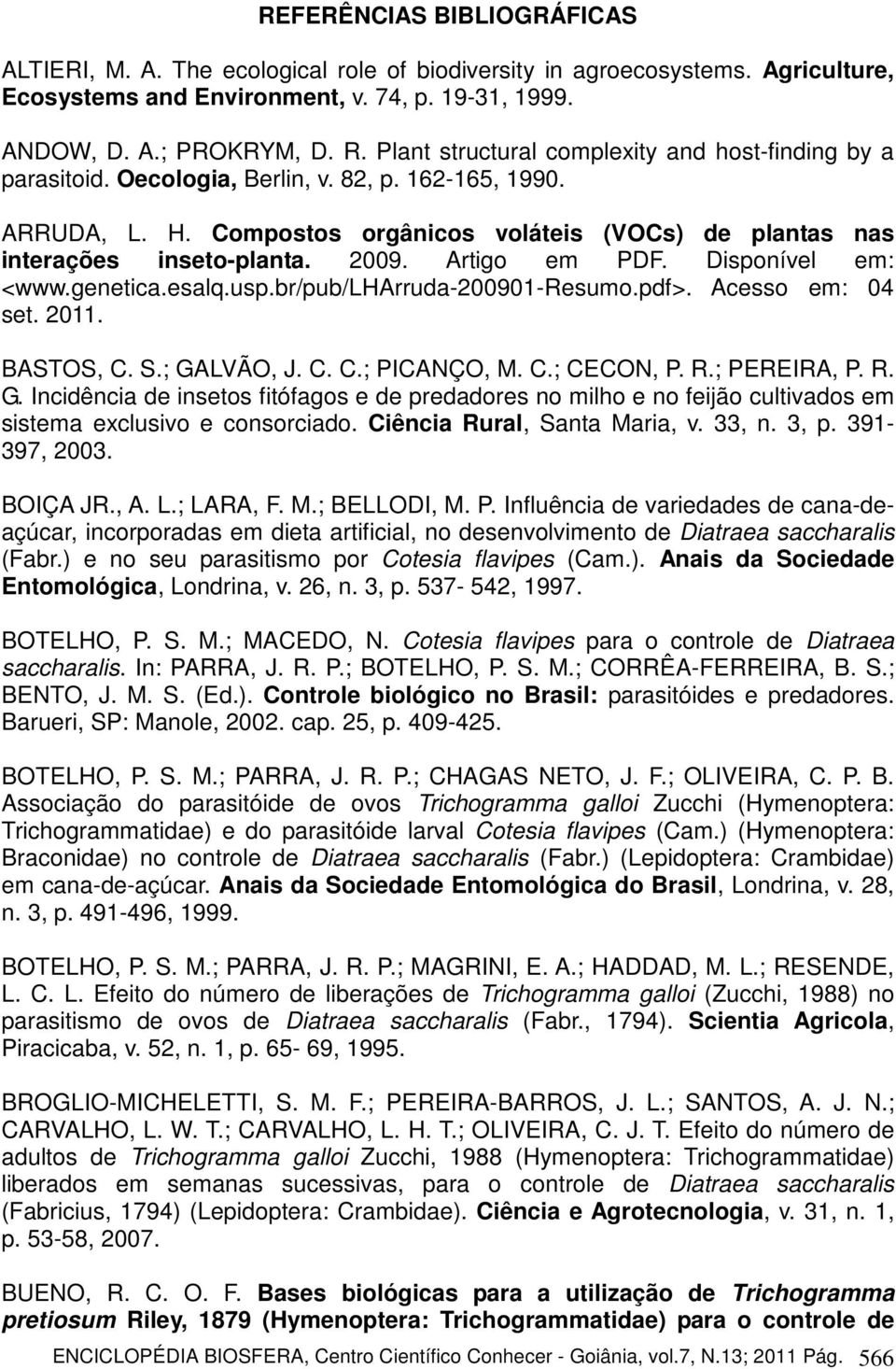 2009. Artigo em PDF. Disponível em: <www.genetica.esalq.usp.br/pub/lharruda-200901-resumo.pdf>. Acesso em: 04 set. 2011. BASTOS, C. S.; GA