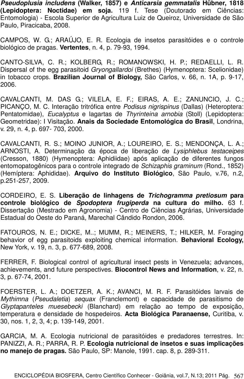 Ecologia de insetos parasitóides e o controle biológico de pragas. Vertentes, n. 4, p. 79-93, 1994. CANTO-SILVA, C. R.