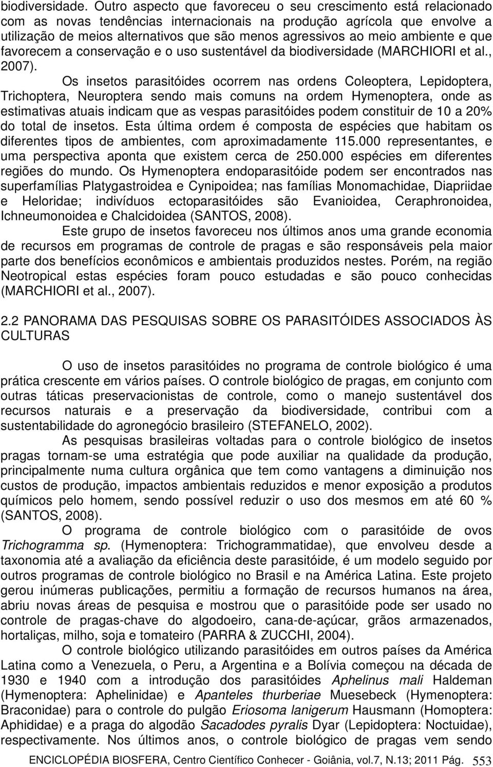 meio ambiente e que favorecem a conservação e o uso sustentável da biodiversidade (MARCHIORI et al., 2007).