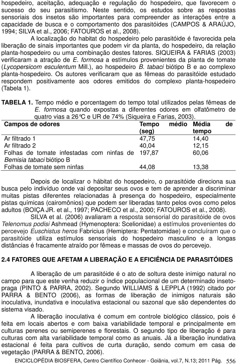 1994; SILVA et al., 2006; FATOUROS et al., 2008).