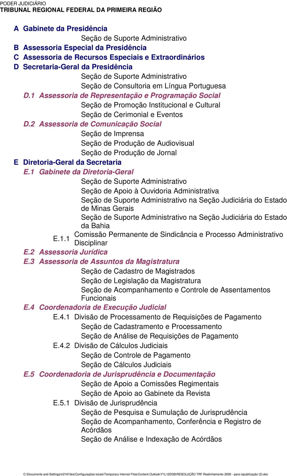 2 Assessoria de Comunicação Social Seção de Imprensa Seção de Produção de Audiovisual Seção de Produção de Jornal E Diretoria-Geral da Secretaria E.