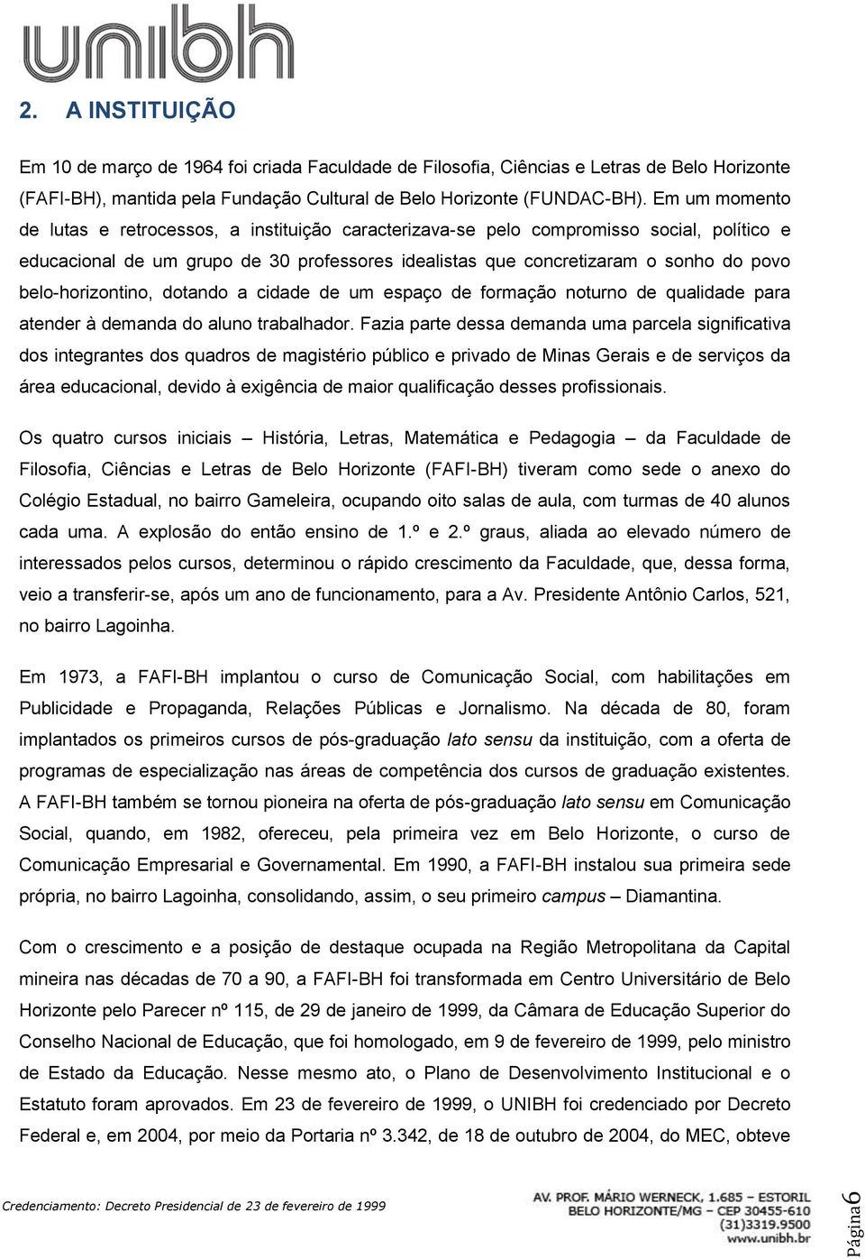 belo-horizontino, dotando a cidade de um espaço de formação noturno de qualidade para atender à demanda do aluno trabalhador.