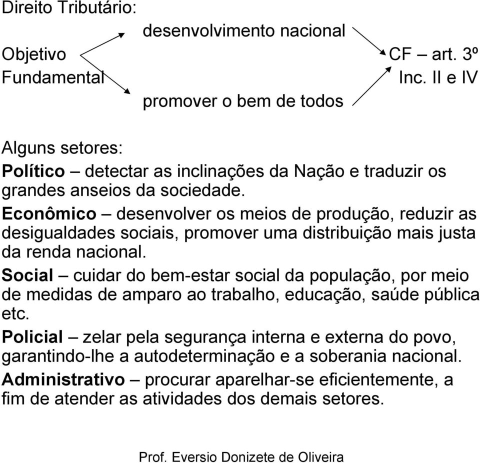 Econômico desenvolver os meios de produção, reduzir as desigualdades sociais, promover uma distribuição mais justa da renda nacional.