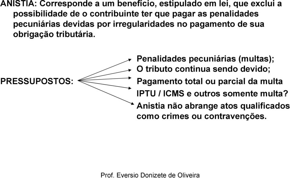 PRESSUPOSTOS: Penalidades pecuniárias (multas); O tributo continua sendo devido; Pagamento total ou parcial