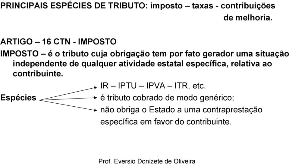 independente de qualquer atividade estatal específica, relativa ao contribuinte.