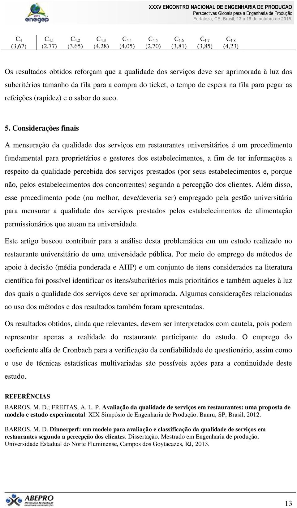 refeições (rapidez) e o sabor do suco. 5.