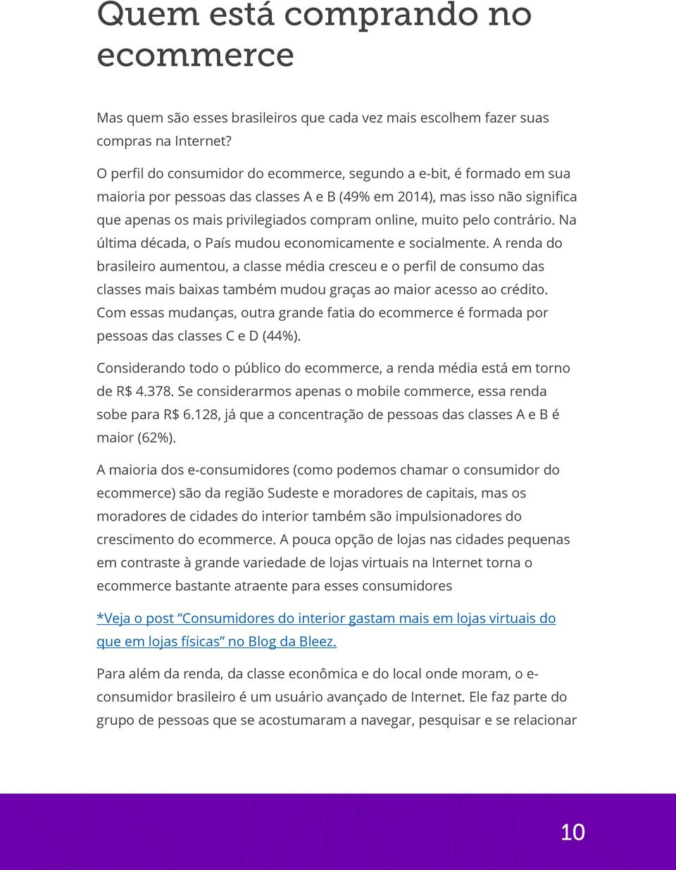 muito pelo contrário. Na última década, o País mudou economicamente e socialmente.