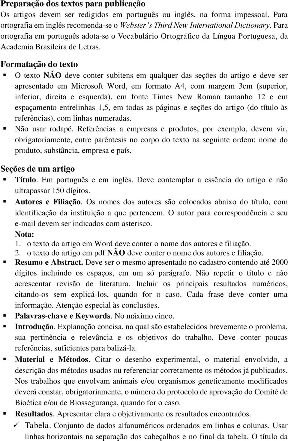 Formatação do texto O texto NÃO deve conter subitens em qualquer das seções do artigo e deve ser apresentado em Microsoft Word, em formato A4, com margem 3cm (superior, inferior, direita e esquerda),