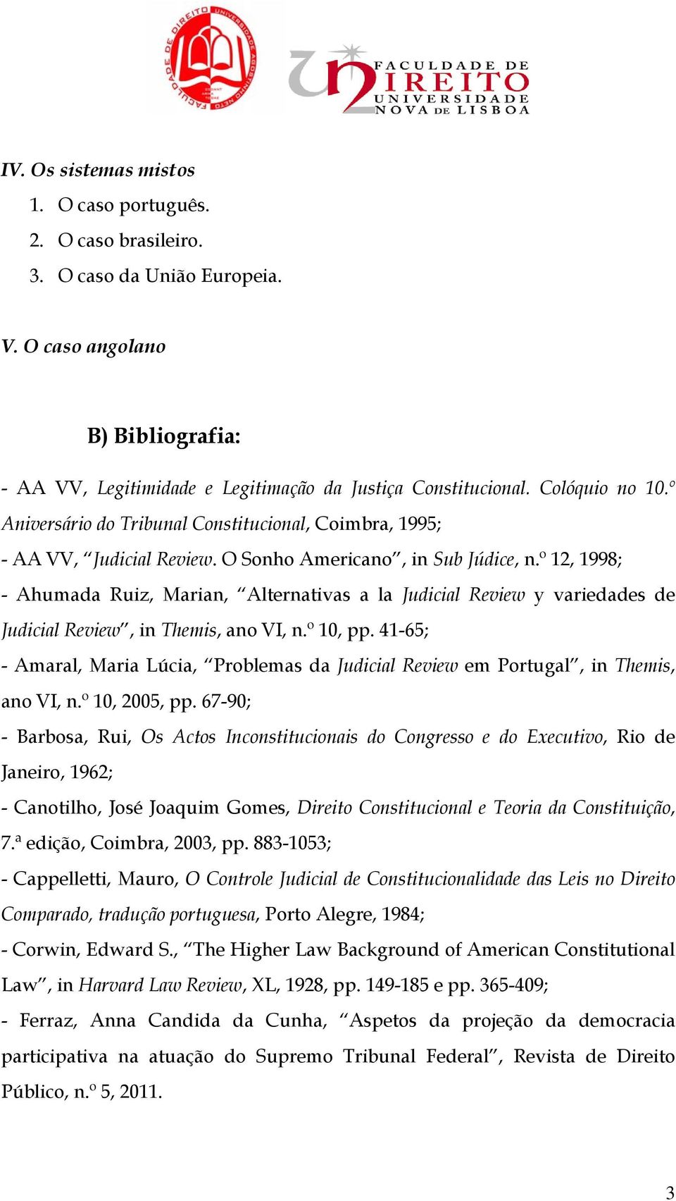 º 12, 1998; - Ahumada Ruiz, Marian, Alternativas a la Judicial Review y variedades de Judicial Review, in Themis, ano VI, n.º 10, pp.