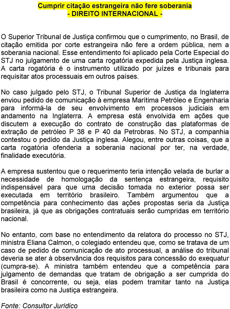 A carta rogatória é o instrumento utilizado por juízes e tribunais para requisitar atos processuais em outros países.