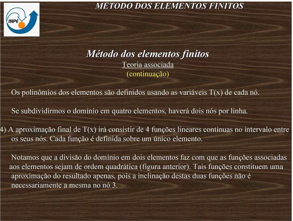 ) A aproximação final de T(x) irá consistir de 4 funções lineares contínuas no intervalo entre os seus nós.