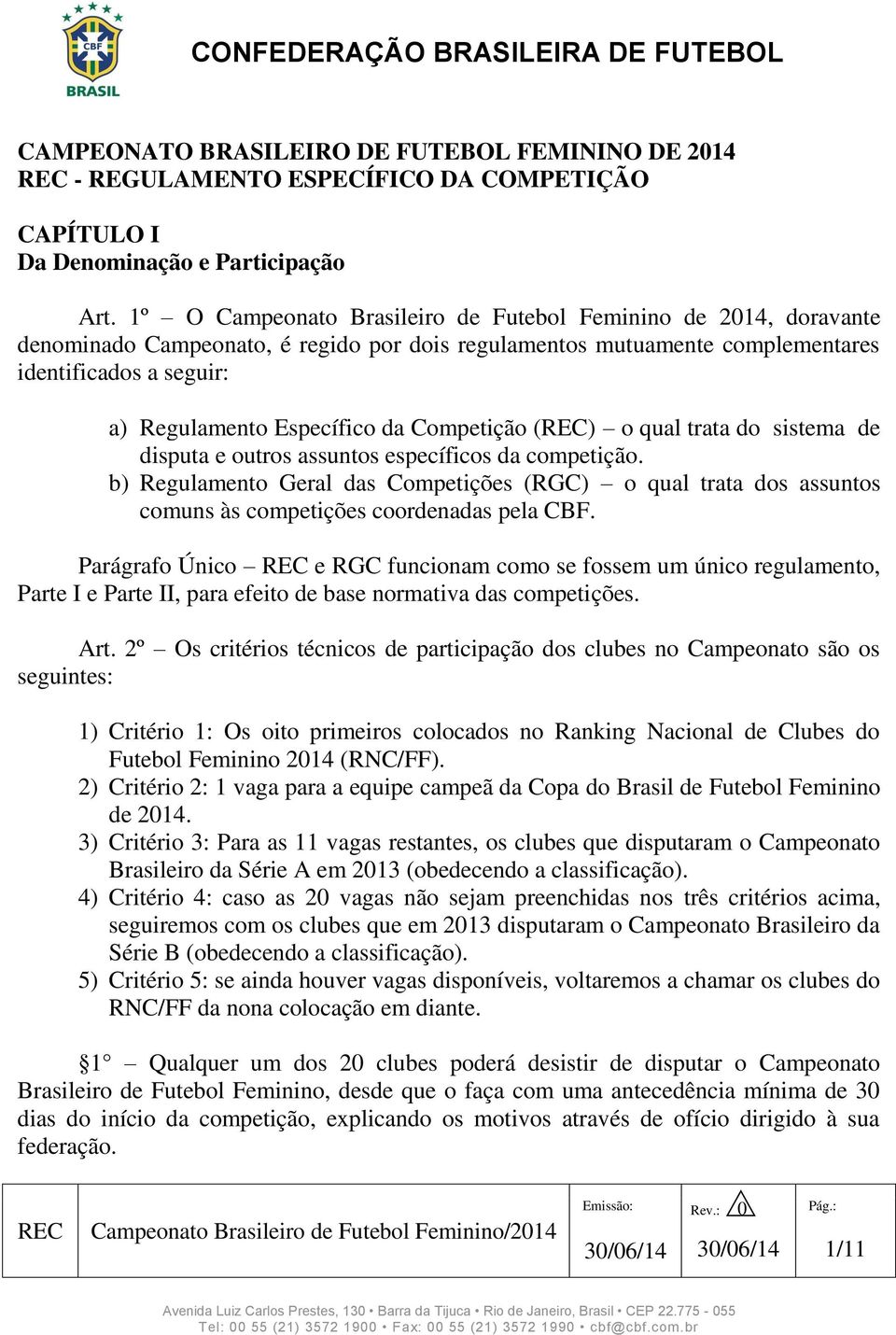 Competição () o qual trata do sistema de disputa e outros assuntos específicos da competição.