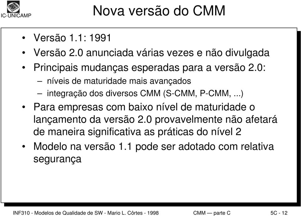 0: níveis de maturidade mais avançados integração dos diversos CMM (S-CMM, P-CMM,.