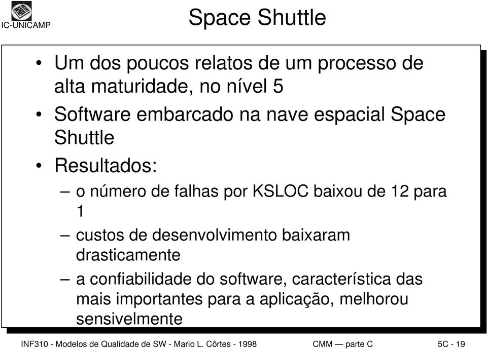 desenvolvimento baixaram drasticamente a confiabilidade do software, característica das mais importantes