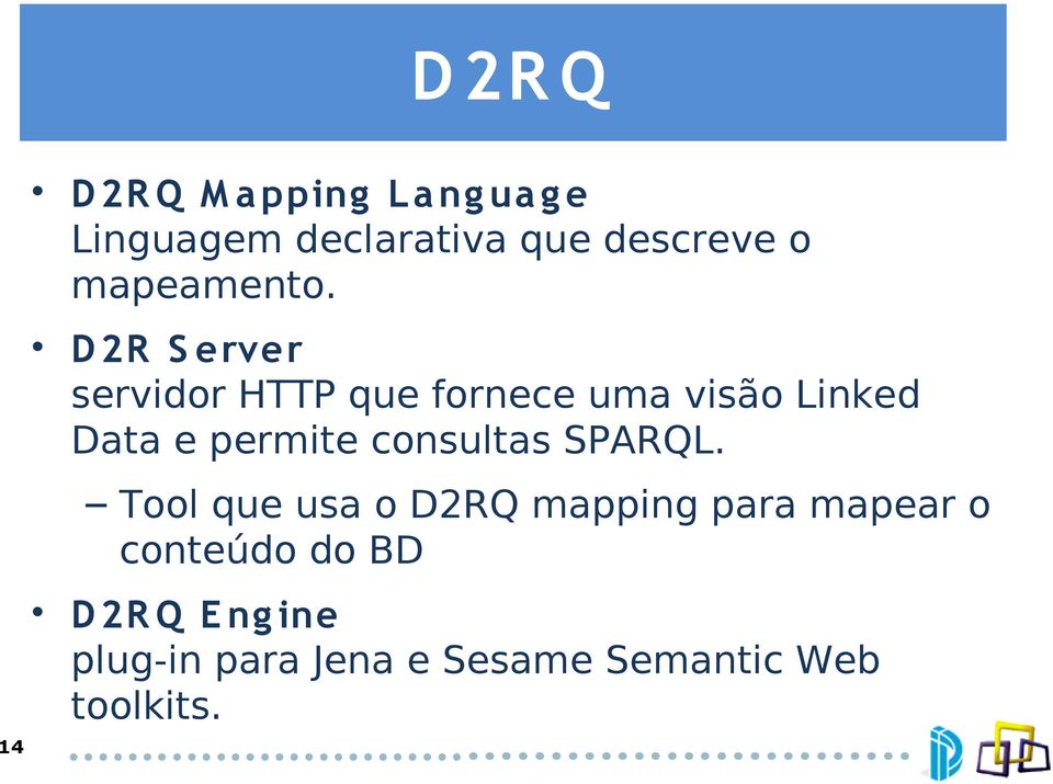 D 2R S erver servidor HTTP que fornece uma visão Linked Data e permite