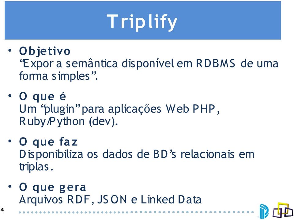 O que é Um plugin para aplicações Web PHP, R uby/p ython (dev).