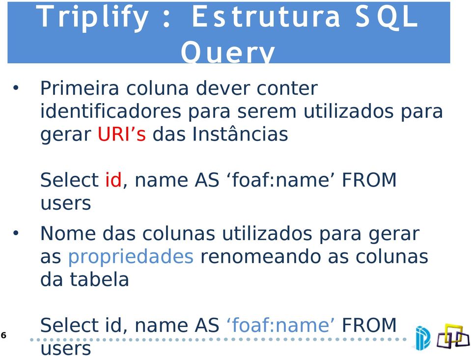 Select id, name AS foaf:name FROM users Nome das colunas utilizados para