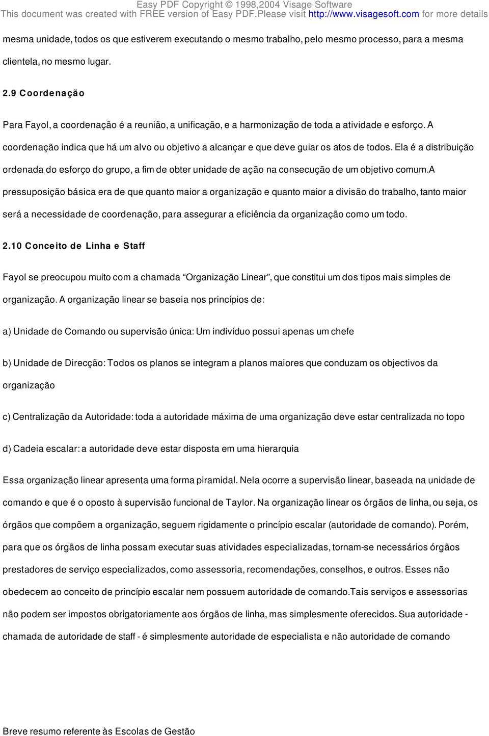 A coordenação indica que há um alvo ou objetivo a alcançar e que deve guiar os atos de todos.