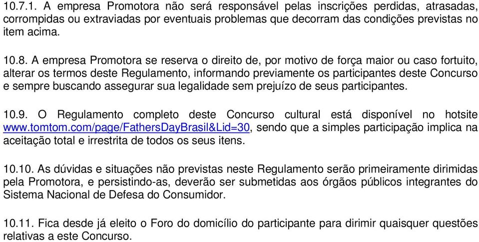 assegurar sua legalidade sem prejuízo de seus participantes. 10.9. O Regulamento completo deste Concurso cultural está disponível no hotsite www.tomtom.