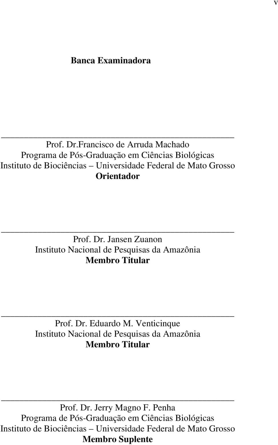 Mato Grosso Orientador Prof. Dr. Jansen Zuanon Instituto Nacional de Pesquisas da Amazônia Membro Titular Prof. Dr. Eduardo M.