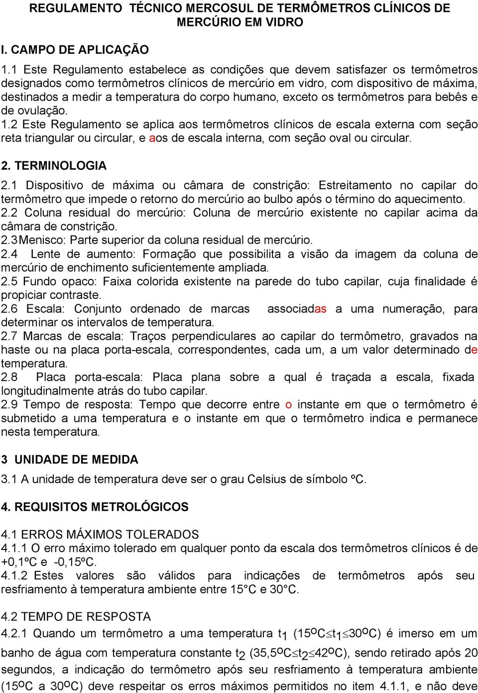 corpo humano, exceto os termômetros para bebês e de ovulação.