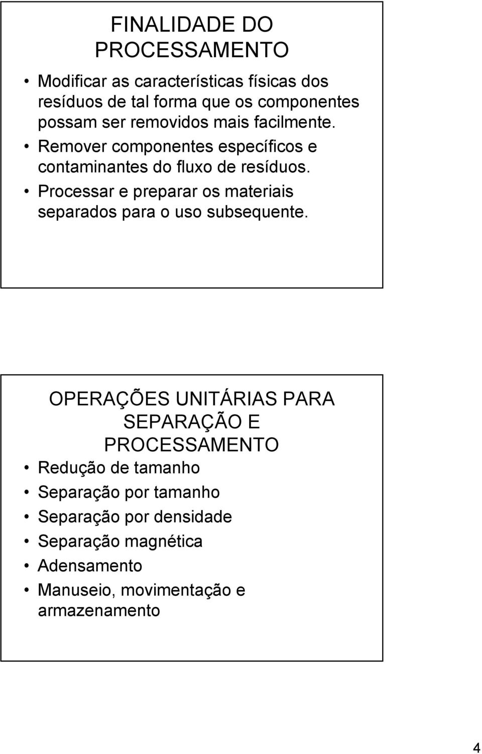 Processar e preparar os materiais separados para o uso subsequente.