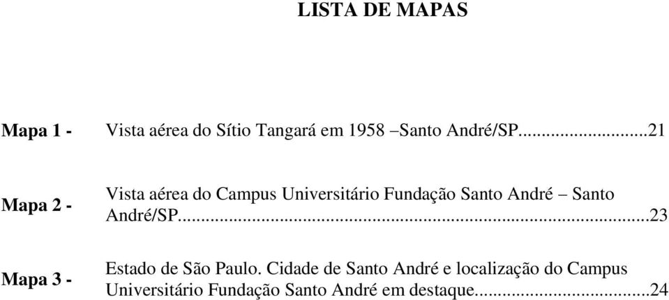 ..21 Mapa 2 - Mapa 3 - Vista aérea do Campus Universitário Fundação Santo