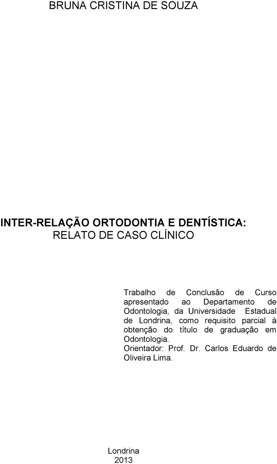 da Universidade Estadual de Londrina, como requisito parcial à obtenção do título de