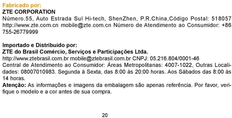 http://www.ztebrasil.com.br mobile@ztebrasil.com.br CNPJ: 05.216.