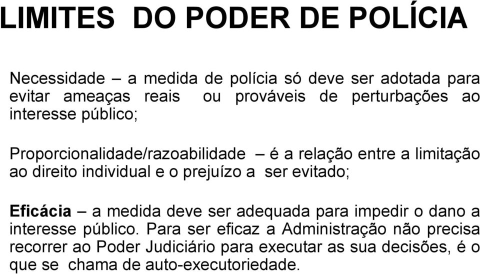 prejuízo a ser evitado; Eficácia a medida deve ser adequada para impedir o dano a interesse público.