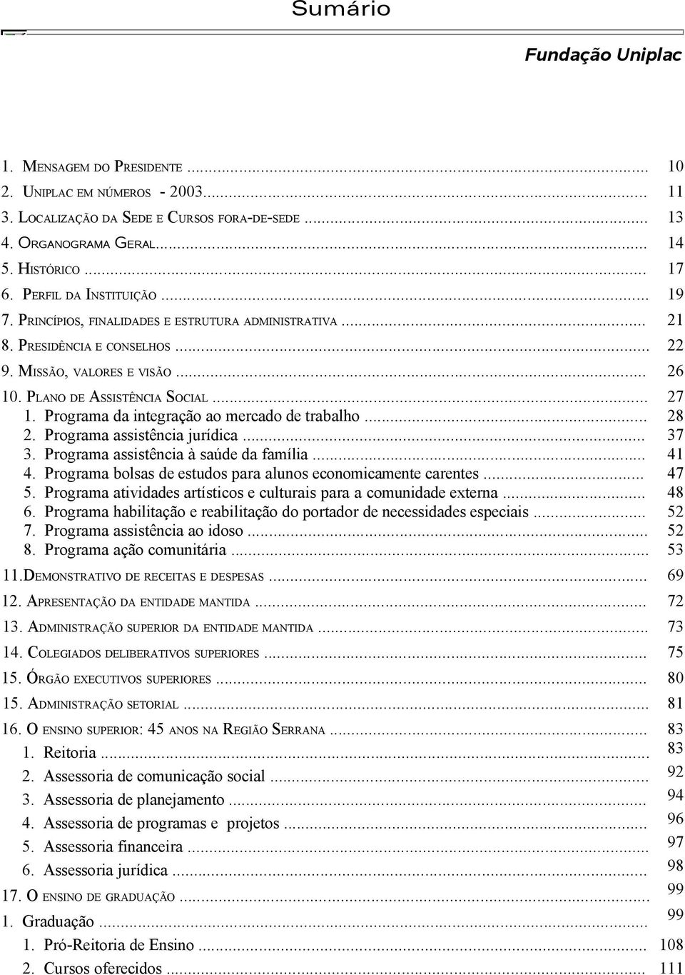 Programa da integração ao mercado de trabalho... 28 2. Programa assistência jurídica... 37 3. Programa assistência à saúde da família... 41 4.